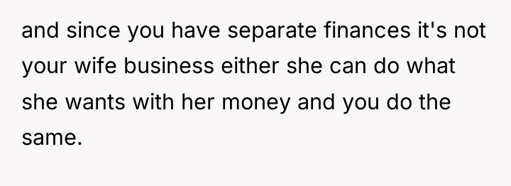 and since you have separate finances it's not your wife...