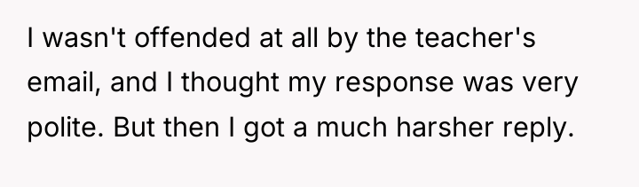 I wasn't offended at all by the teacher's email, and...