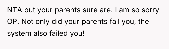NTA but your parents sure are. I am so sorry...