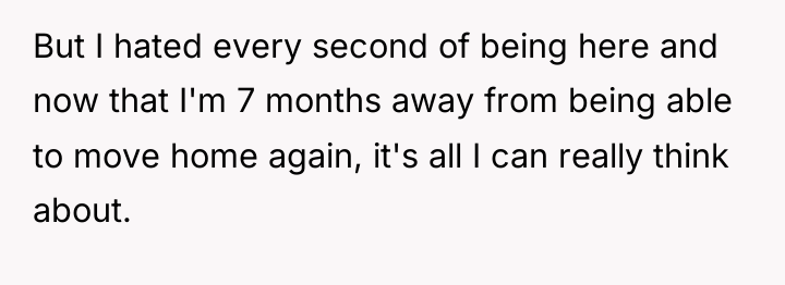 But I hated every second of being here and now...