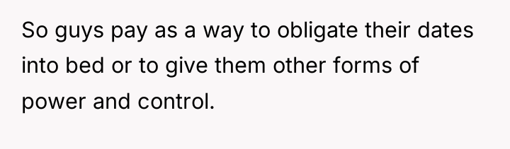 So guys pay as a way to obligate their dates...