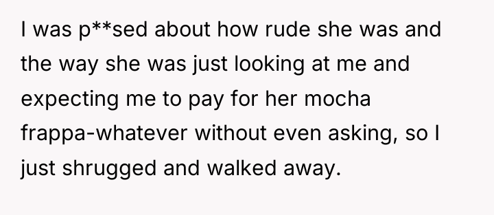 I was p**sed about how rude she was and the...