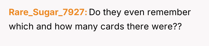 Rare_Sugar_7927 Do they even remember which and how many cards...