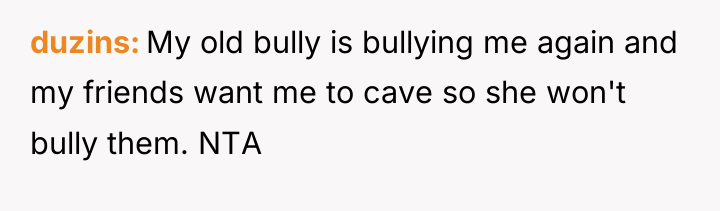 duzins My old bully is bullying me again and my...