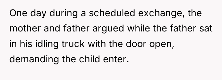 One day during a scheduled exchange, the mother and father...