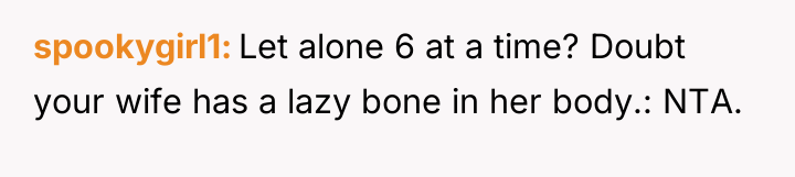 spookygirl1 Let alone 6 at a time? Doubt your wife...