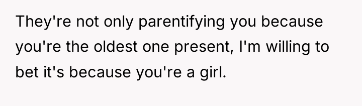 They're not only parentifying you because you're the oldest one...