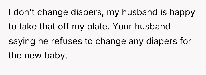 I don't change diapers, my husband is happy to take...