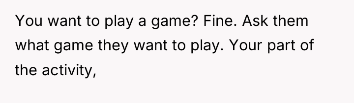 You want to play a game? Fine. Ask them what...