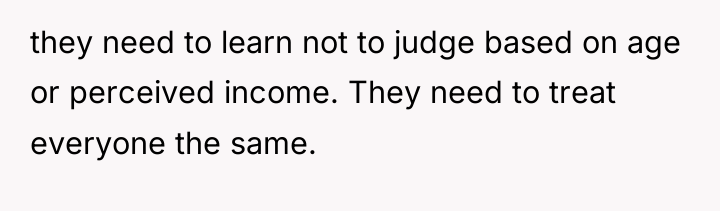 they need to learn not to judge based on age...