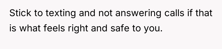 Stick to texting and not answering calls if that is...