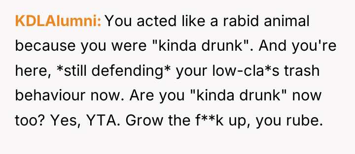 KDLAlumni You acted like a rabid animal because you were...