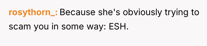 rosythorn_ Because she's obviously trying to scam you in some...