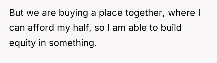 But we are buying a place together, where I can...