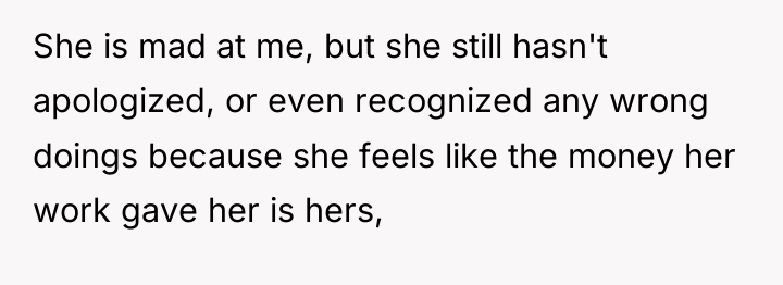 She is mad at me, but she still hasn't apologized,...