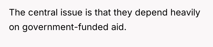 The central issue is that they depend heavily on government-funded...