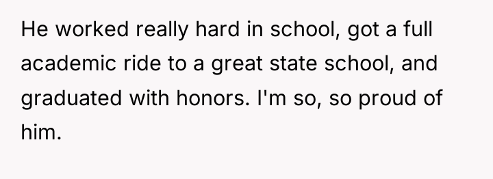 He worked really hard in school, got a full academic...