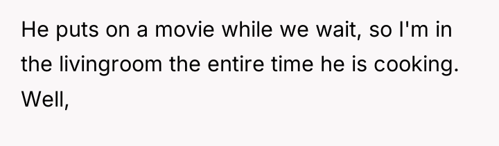 He puts on a movie while we wait, so I'm...