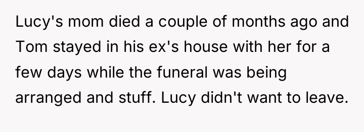 Lucy's mom died a couple of months ago and Tom...