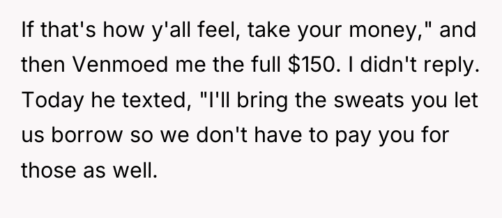 If that's how y'all feel, take your money," and then...