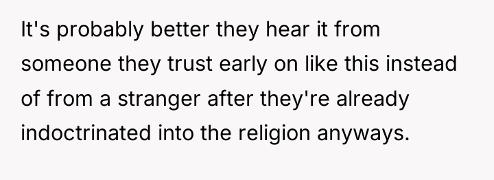 It's probably better they hear it from someone they trust...