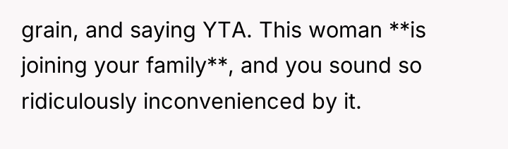 grain, and saying YTA. This woman **is joining your family**,...