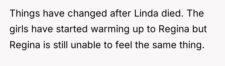 Things have changed after Linda died. The girls have started...