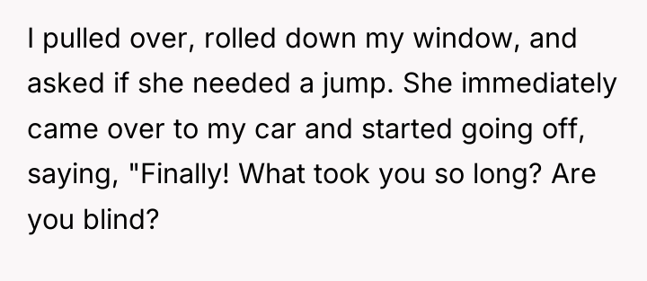 I pulled over, rolled down my window, and asked if...