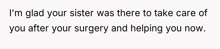 I'm glad your sister was there to take care of...
