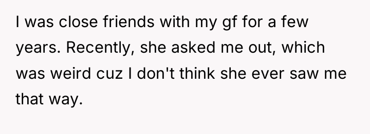 I was close friends with my gf for a few...