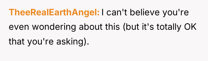 TheeRealEarthAngel I can't believe you're even wondering about this (but...