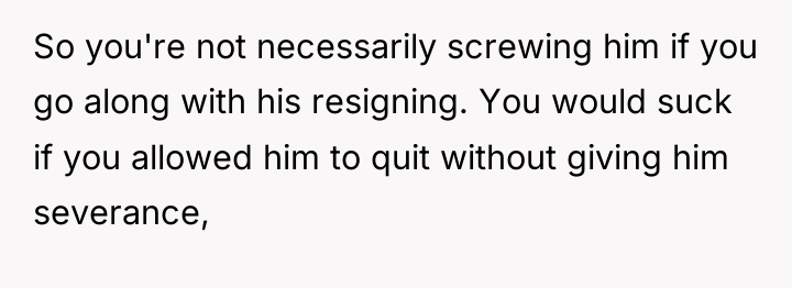 So you're not necessarily screwing him if you go along...
