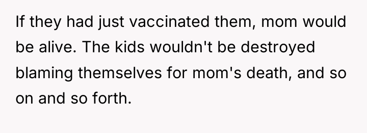 If they had just vaccinated them, mom would be alive....