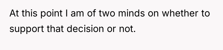 At this point I am of two minds on whether...