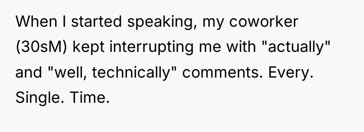 When I started speaking, my coworker (30sM) kept interrupting me...