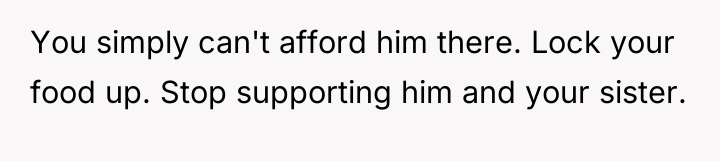 You simply can't afford him there. Lock your food up....