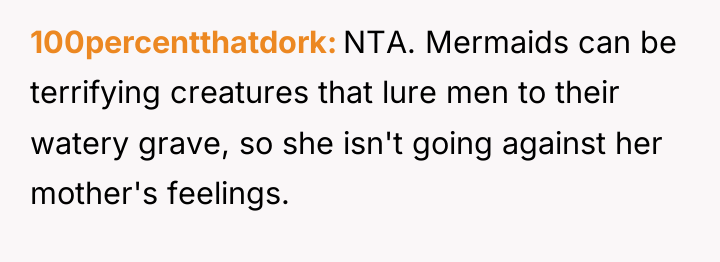 100percentthatdork NTA. Mermaids can be terrifying creatures that lure men...