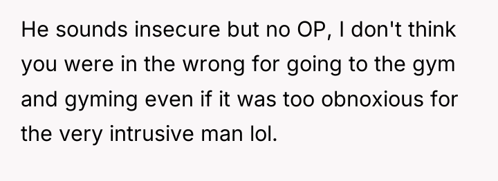 He sounds insecure but no OP, I don't think you...