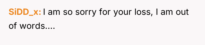 SiDD_x I am so sorry for your loss, I am...