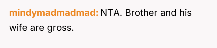 mindymadmadmad NTA. Brother and his wife are gross.