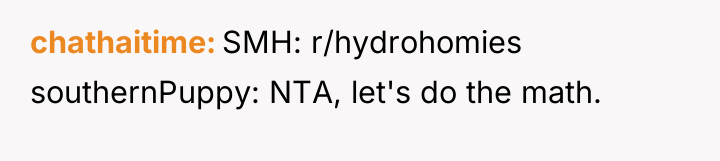 chathaitime SMH: r/hydrohomies southernPuppy: NTA, let's do the math.