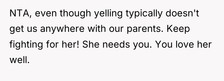 NTA, even though yelling typically doesn't get us anywhere with...