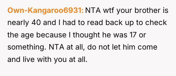 Own-Kangaroo6931 NTA wtf your brother is nearly 40 and I...