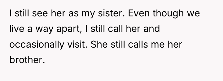 I still see her as my sister. Even though we...