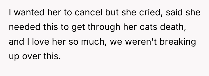 I wanted her to cancel but she cried, said she...