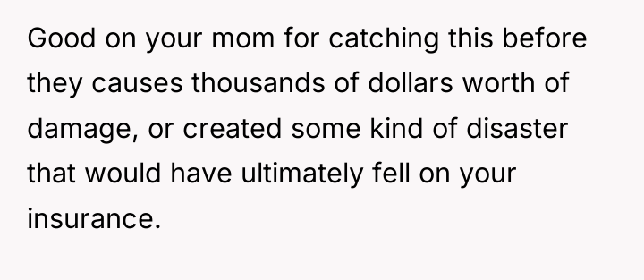 Good on your mom for catching this before they causes...