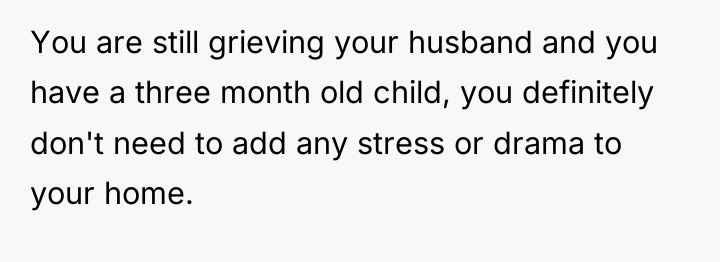 You are still grieving your husband and you have a...