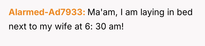 Alarmed-Ad7933 Ma'am, I am laying in bed next to my...