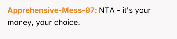 Apprehensive-Mess-97 NTA - it's your money, your choice.