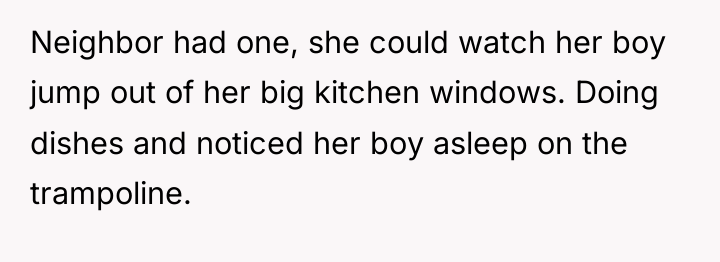 Neighbor had one, she could watch her boy jump out...